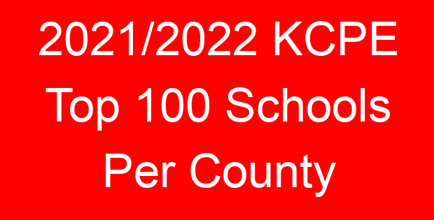 2021/2022 KCPE Top 100 Schools Per County