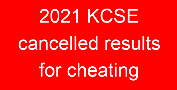 2021 KCSE cancelled results for cheating