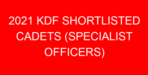 2021 KDF SHORTLISTED CADETS (SPECIALIST OFFICERS)