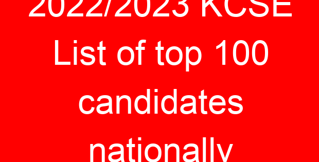 2022/2023 KCSE List of top 100 candidates nationally