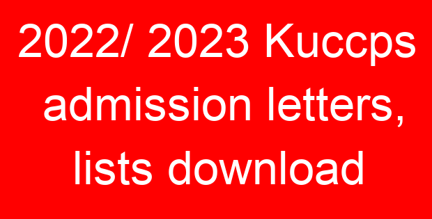 2022/ 2023 Kuccps admission letters, lists download