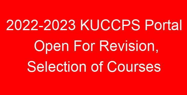 2022-2023 KUCCPS Portal Open For Revision, Selection of Courses
