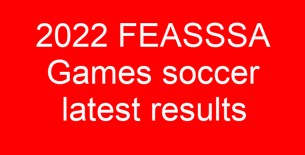 2022 FEASSSA Games soccer latest results