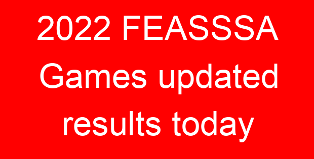 2022 FEASSSA Games updated results today