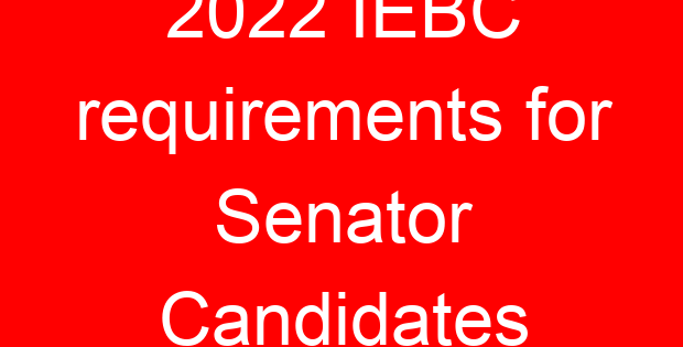 2022 IEBC requirements for Senator Candidates