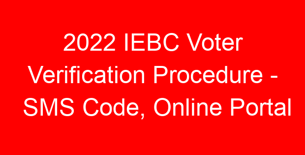 2022 IEBC Voter Verification Procedure – SMS Code, Online Portal