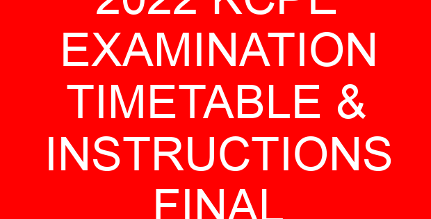 2022 KCPE EXAMINATION TIMETABLE & INSTRUCTIONS FINAL