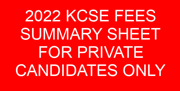 2022 KCSE FEES SUMMARY SHEET FOR PRIVATE CANDIDATES ONLY
