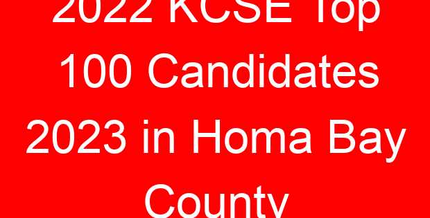 2022 KCSE Top 100 Candidates 2023 in Homa Bay County