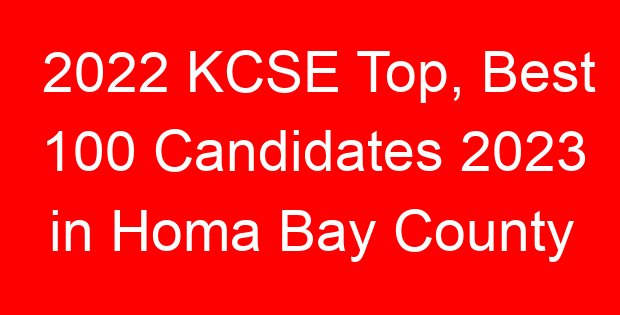 2022 KCSE Top, Best 100 Candidates 2023 in Homa Bay County