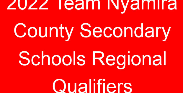 2022 Team Nyamira County Secondary Schools Regional Qualifiers