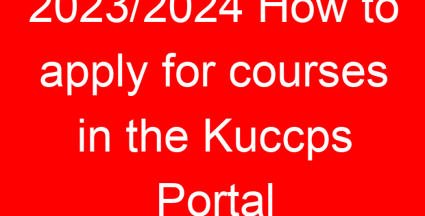 2023/2024 How to apply for courses in the Kuccps Portal