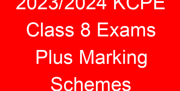 2023/2024 KCPE Class 8 Exams Plus Marking Schemes