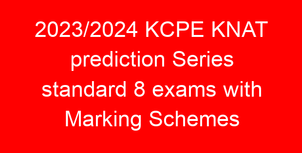 2023/2024 KCPE KNAT prediction Series standard 8 exams with Marking Schemes