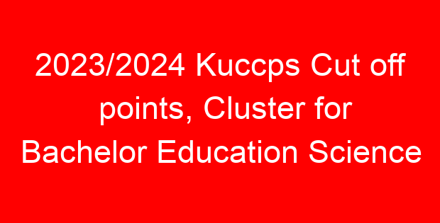 2023/2024 Kuccps Cut off points, Cluster for Bachelor Education Science