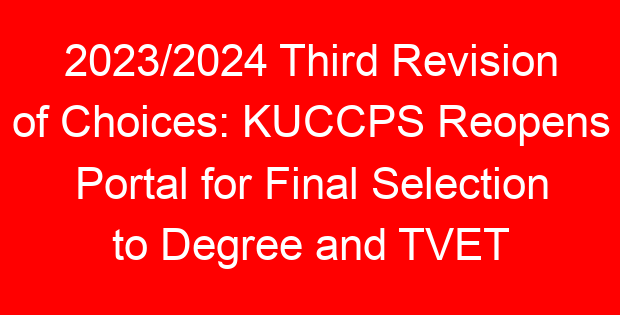 2023/2024 Third Revision of Choices: KUCCPS Reopens Portal for Final Selection to Degree and TVET Courses