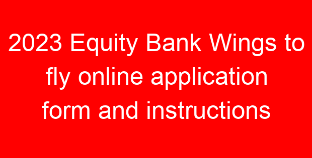 2023 Equity Bank Wings to fly online application form and instructions