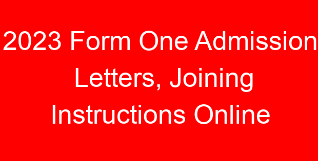 2023 Form One Admission Letters, Joining Instructions Online