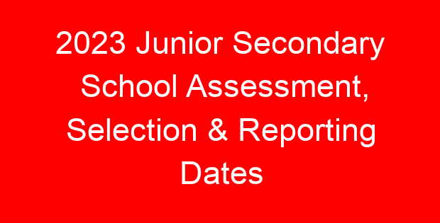 2023 Junior Secondary School Assessment, Selection & Reporting Dates