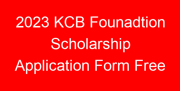 2023 KCB Founadtion Scholarship Application Form Free