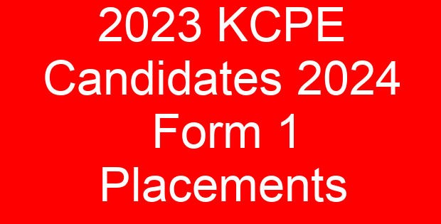 2023 KCPE Candidates 2024 Form 1 Placements