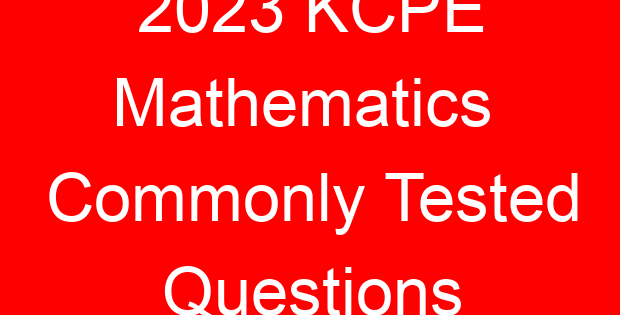 2023 KCPE Mathematics Commonly Tested Questions