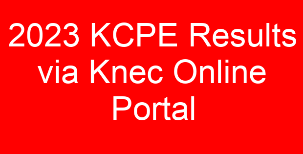 2023 KCPE Results via Knec Online Portal