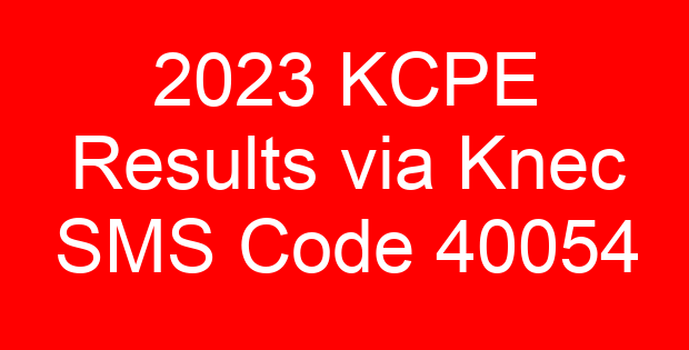 2023 KCPE Results via Knec SMS Code 40054