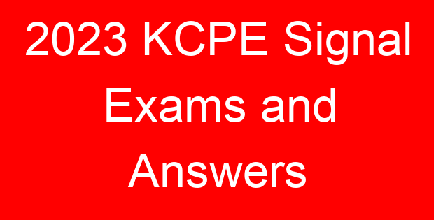 2023 KCPE Signal Exams and Answers