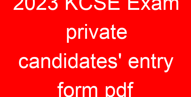 2023 KCSE Exam private candidates’ entry form pdf