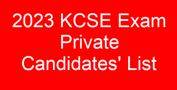 2023 KCSE Exam Private Candidates’ List
