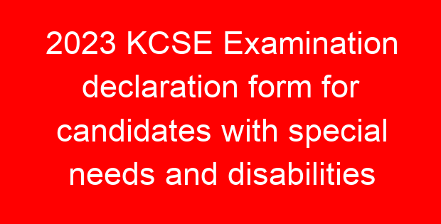 2023 KCSE Examination declaration form for candidates with special needs and disabilities