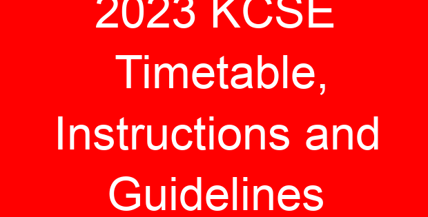 2023 KCSE Timetable, Instructions and Guidelines