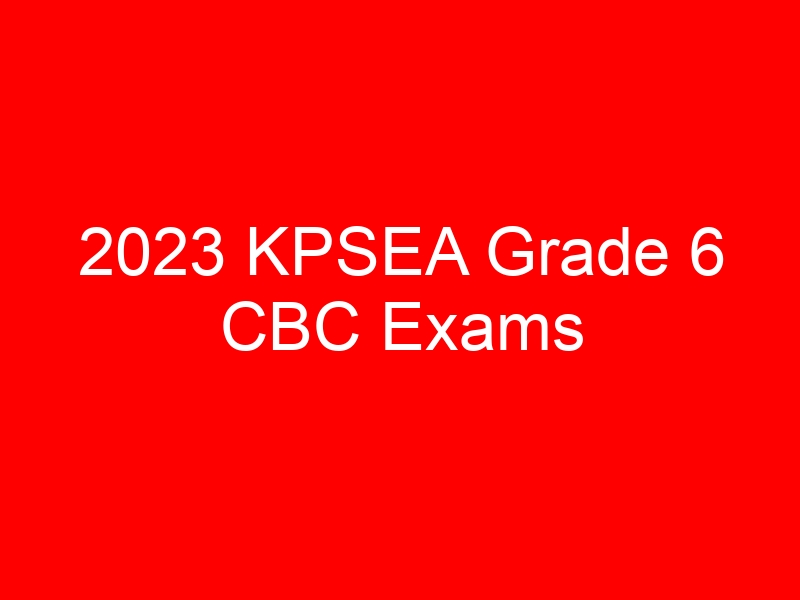 2023 KPSEA Grade 6 CBC Exams