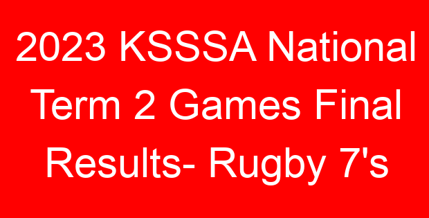 2023 KSSSA National Term 2 Games Final Results- Rugby 7’s