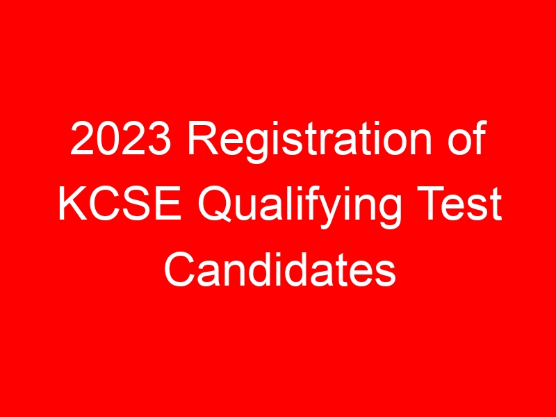 2023 Registration of KCSE Qualifying Test Candidates