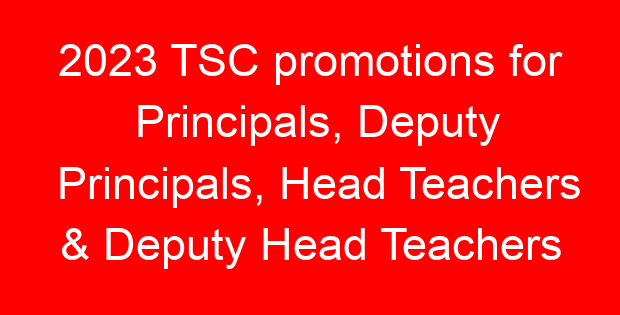 2023 TSC promotions for Principals, Deputy Principals, Head Teachers & Deputy Head Teachers