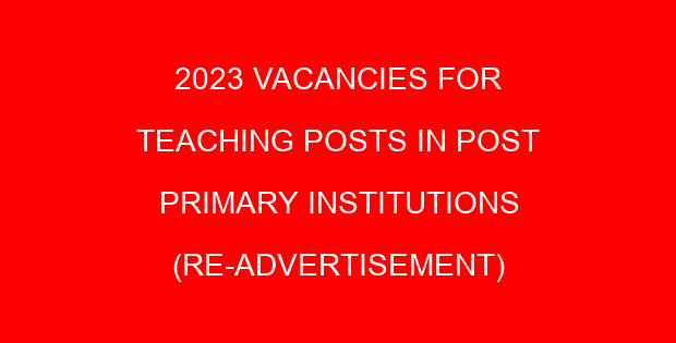 2023 VACANCIES FOR TEACHING POSTS IN POST PRIMARY INSTITUTIONS (RE-ADVERTISEMENT)