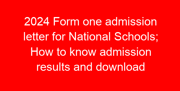 2024 Form one admission letter for National Schools; How to know admission results and download letter online