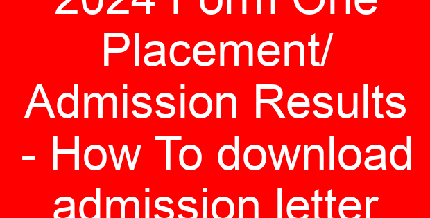 2024 Form One Placement/ Admission Results – How To download admission letter