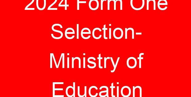 2024 Form One Selection- Ministry of Education