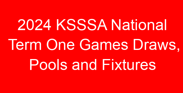 2024 KSSSA National Term One Games Draws, Pools and Fixtures