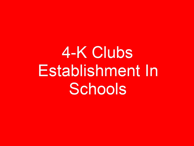 4-K Clubs Establishment In Schools