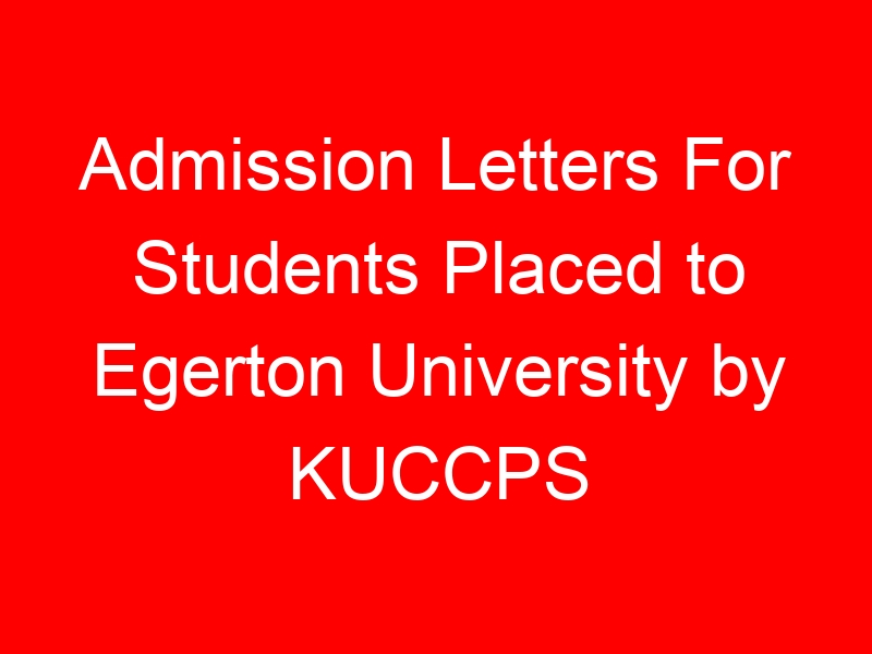Admission Letters For Students Placed to Egerton University by KUCCPS
