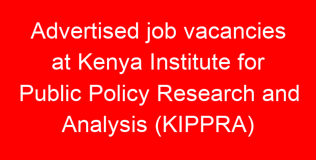 Advertised job vacancies at Kenya Institute for Public Policy Research and Analysis (KIPPRA)