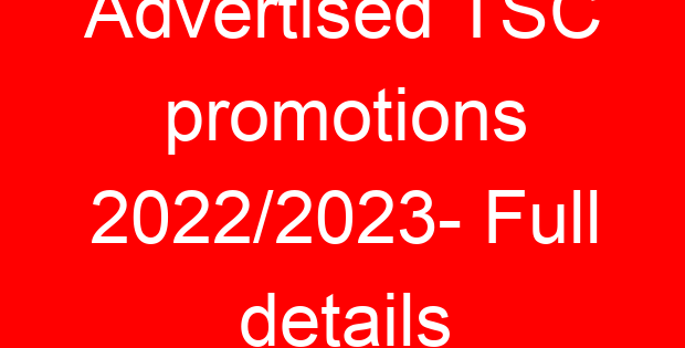 Advertised TSC promotions 2022/2023- Full details