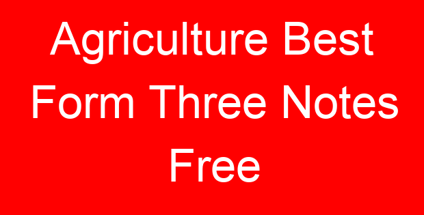 Agriculture Best Form Three Notes Free