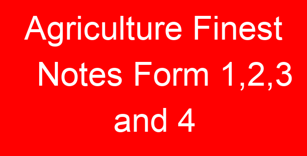 Agriculture Finest Notes Form 1,2,3 and 4