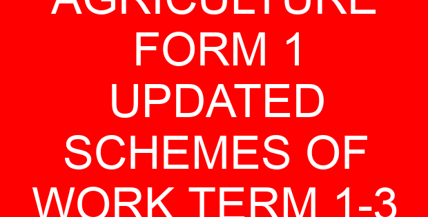 AGRICULTURE FORM 1 UPDATED SCHEMES OF WORK TERM 1-3
