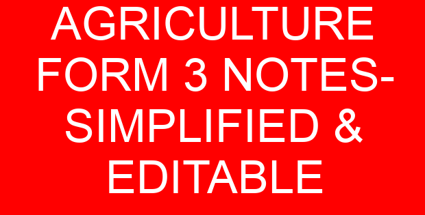 AGRICULTURE FORM 3 NOTES- SIMPLIFIED & EDITABLE